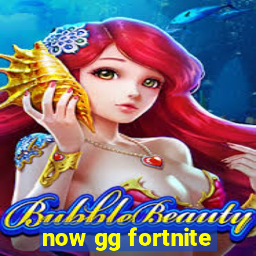 now gg fortnite